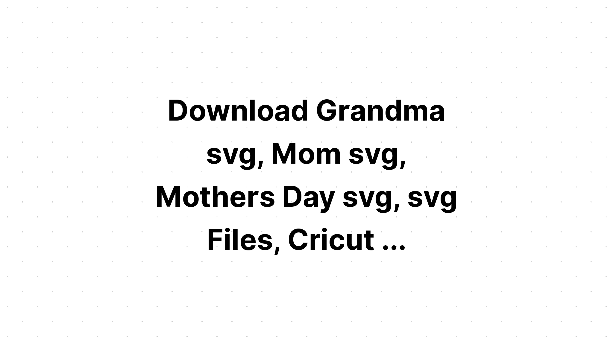 Download Free Svg Gifts For Grandma - Download Free SVG Cut File